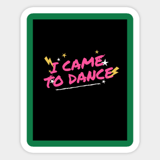 I came to dance Sticker